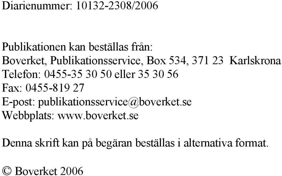 30 56 Fax: 0455-819 27 E-post: publikationsservice@boverket.se Webbplats: www.