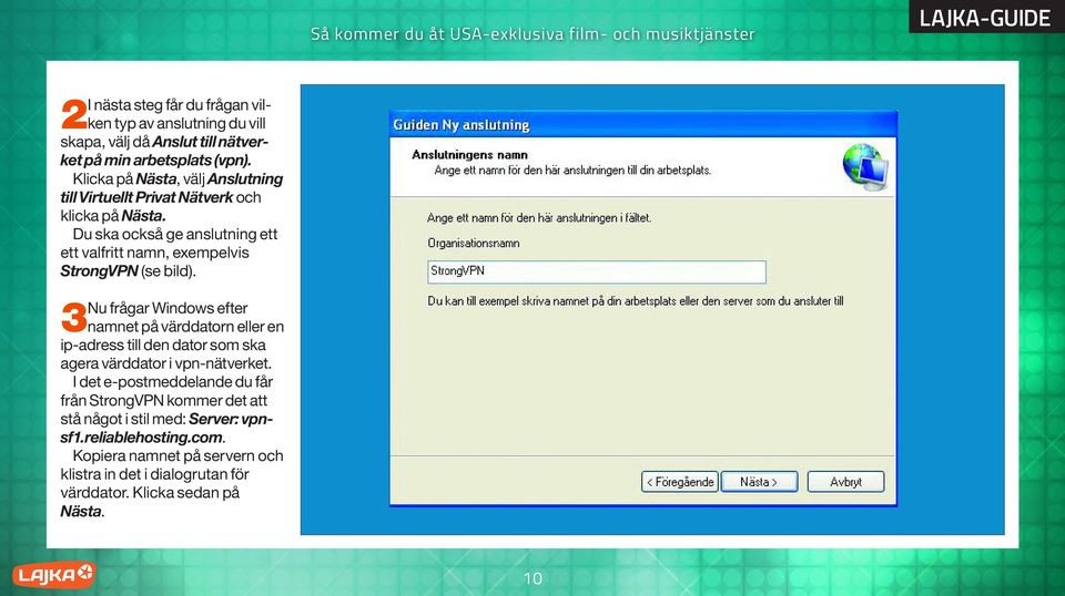 Du ska också ge anslutning ett ett valfritt namn, exempelvis StrongVPN (se bild).
