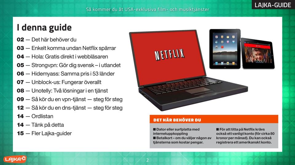 steg för steg 14 Ordlistan 14 Tänk på detta 15 Fler Lajka-guider DET HÄR BEHÖVER DU n Dator eller surfplatta med internetuppkoppling n Betalkort om du väljer någon