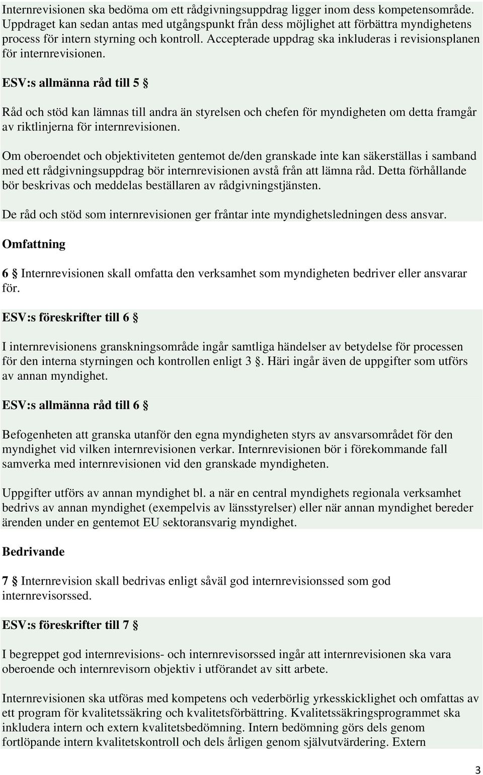 Accepterade uppdrag ska inkluderas i revisionsplanen för internrevisionen.