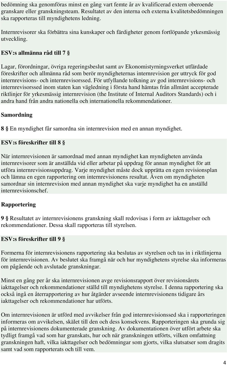 Internrevisorer ska förbättra sina kunskaper och färdigheter genom fortlöpande yrkesmässig utveckling.