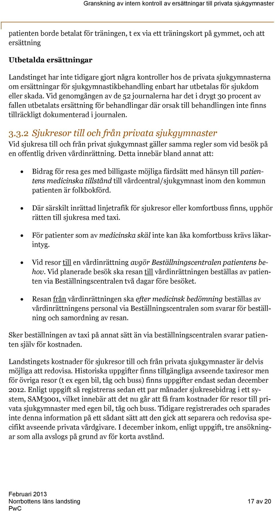 Vid genomgången av de 52 journalerna har det i drygt 30