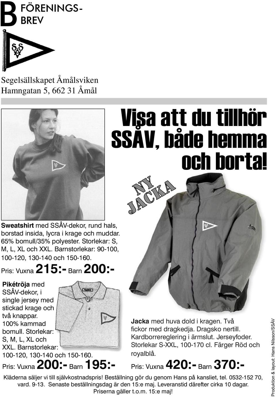 Pris: Vuxna 215:- Barn 200:- Pikétröja med SSÅV-dekor, i single jersey med stickad krage och två knappar. 100% kammad bomull. Storlekar: S, M, L, XL och XXL.