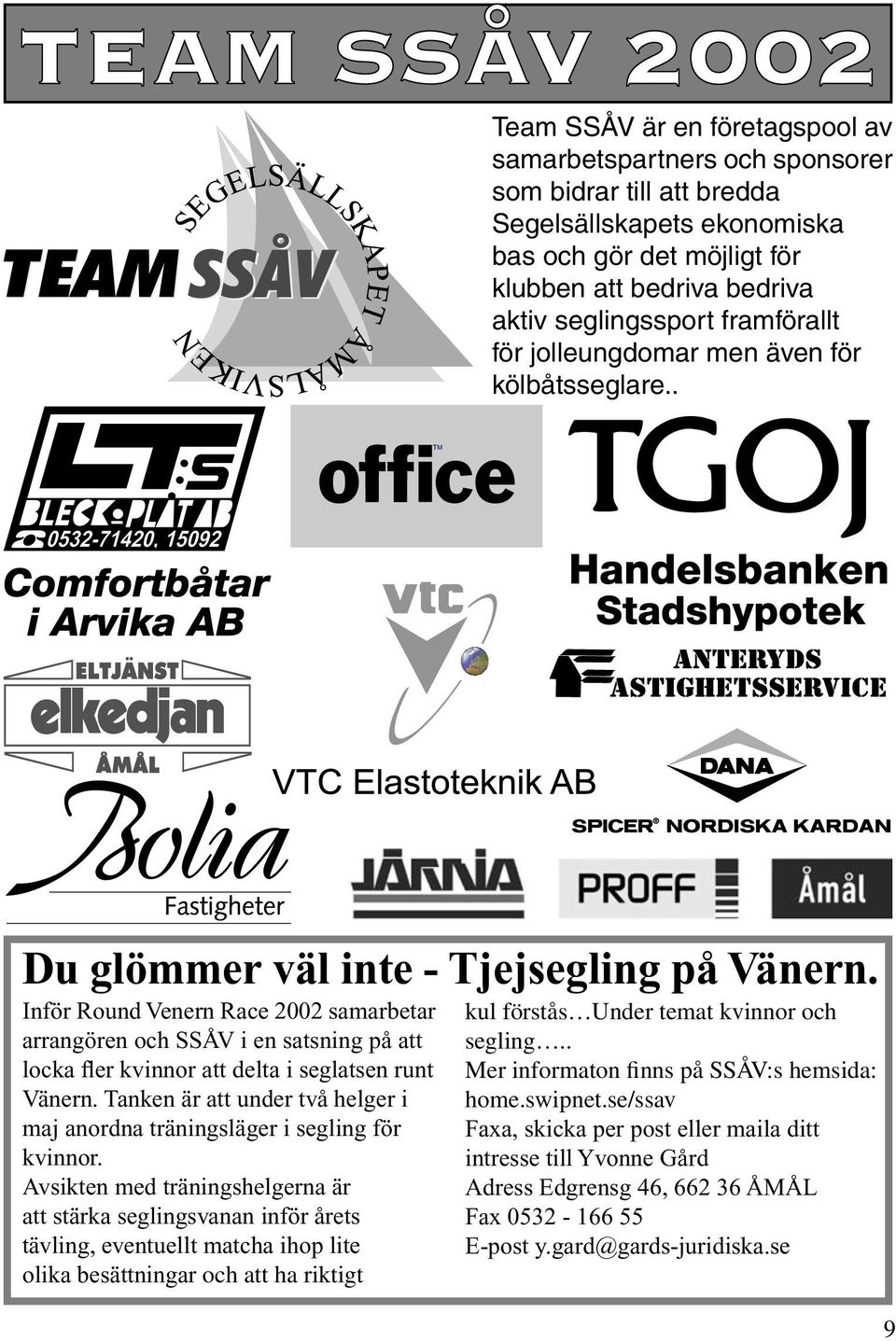 Inför Round Venern Race 2002 samarbetar arrangören och SSÅV i en satsning på att locka fler kvinnor att delta i seglatsen runt Vänern.
