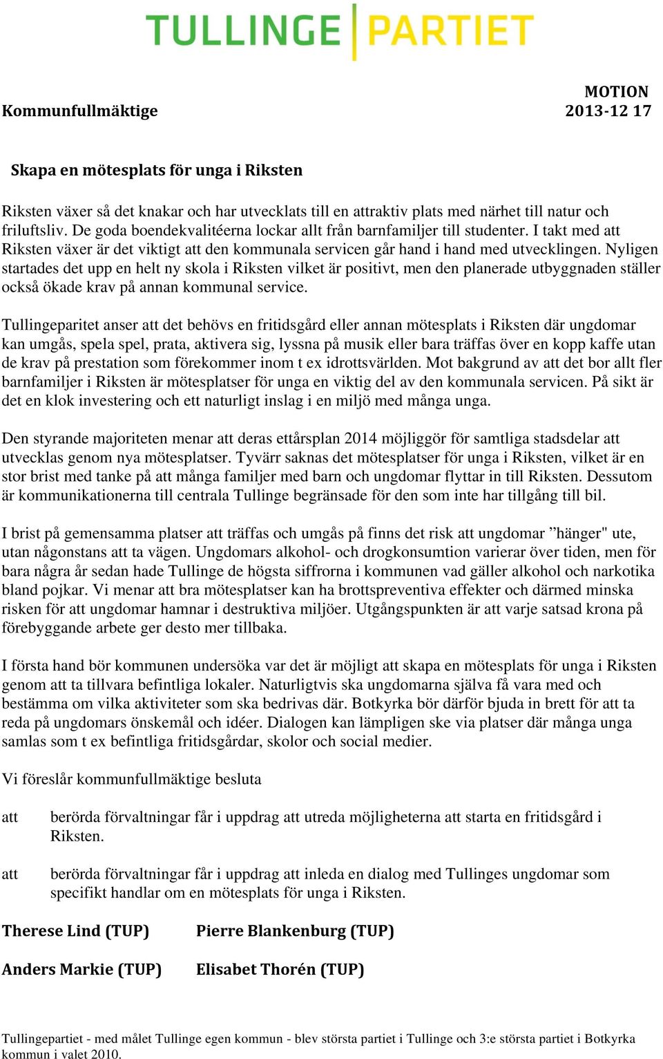 Nyligen startades det upp en helt ny skola i Riksten vilket är positivt, men den planerade utbyggnaden ställer också ökade krav på annan kommunal service.