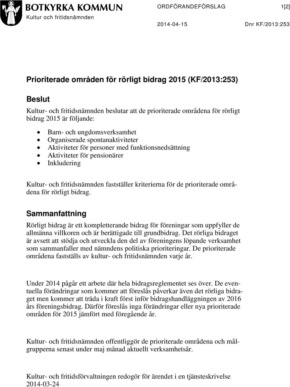 Kultur- och fritidsnämnden fastställer kriterierna för de prioriterade områdena för rörligt bidrag.