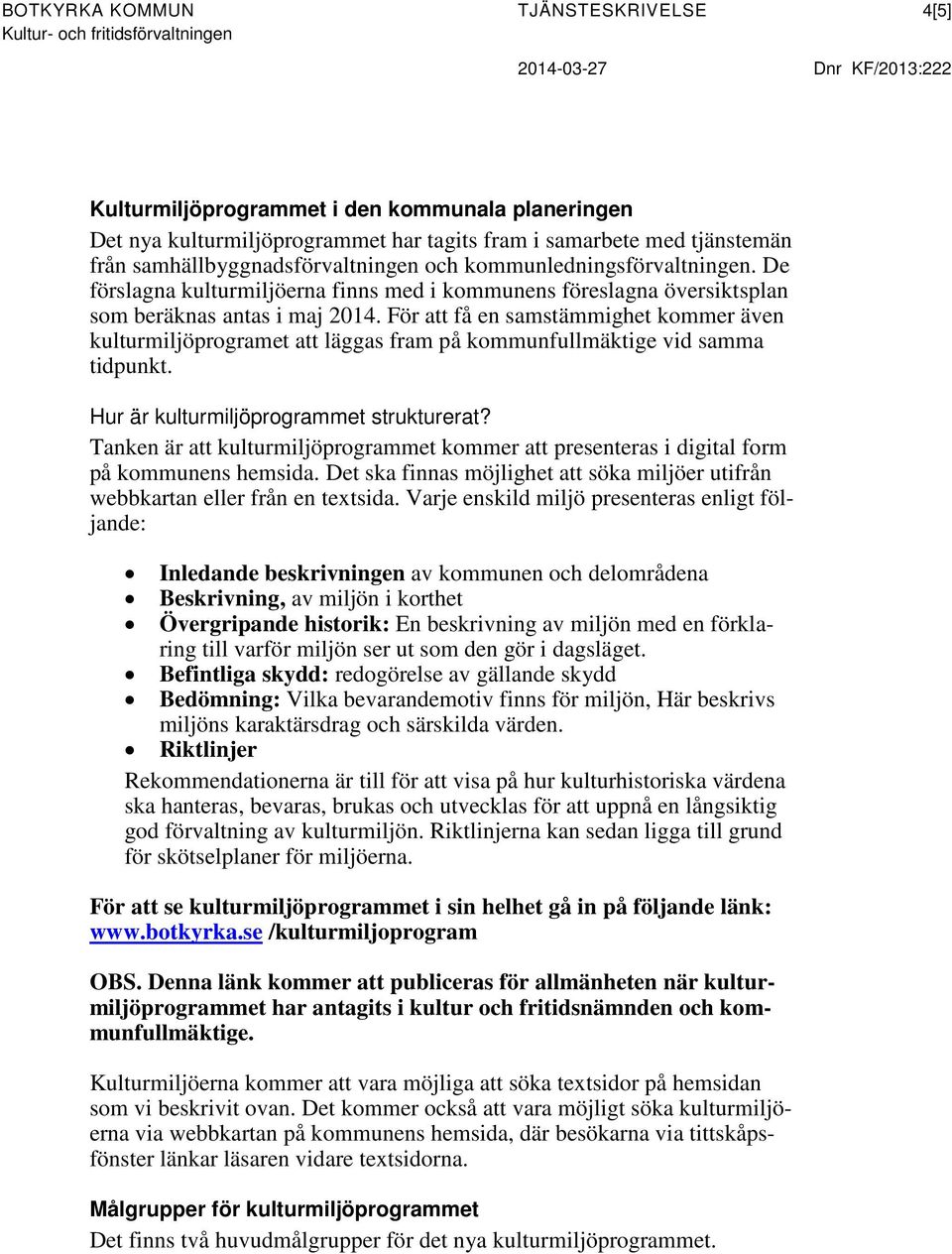 För att få en samstämmighet kommer även kulturmiljöprogramet att läggas fram på kommunfullmäktige vid samma tidpunkt. Hur är kulturmiljöprogrammet strukturerat?