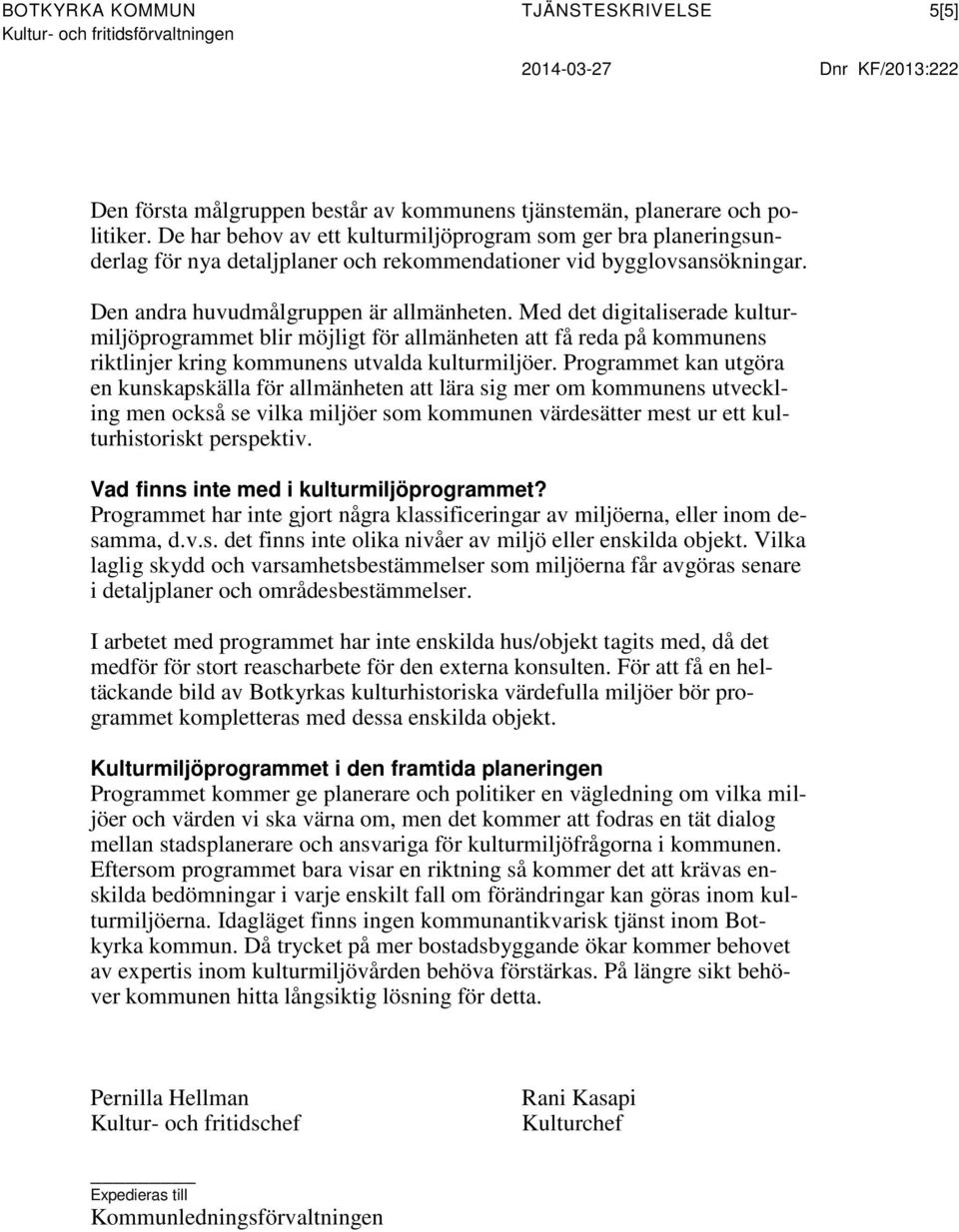 Med det digitaliserade kulturmiljöprogrammet blir möjligt för allmänheten att få reda på kommunens riktlinjer kring kommunens utvalda kulturmiljöer.