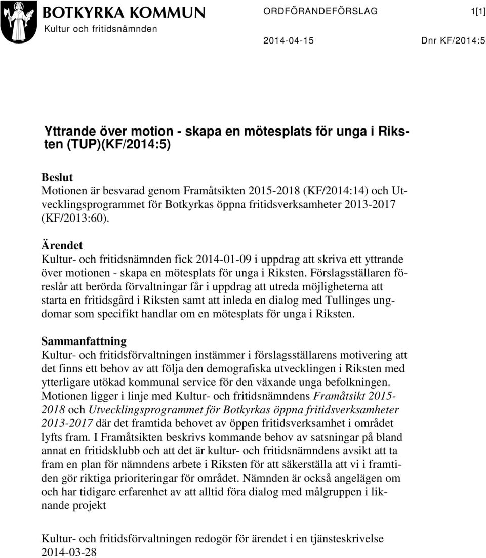 Ärendet Kultur- och fritidsnämnden fick 2014-01-09 i uppdrag att skriva ett yttrande över motionen - skapa en mötesplats för unga i Riksten.