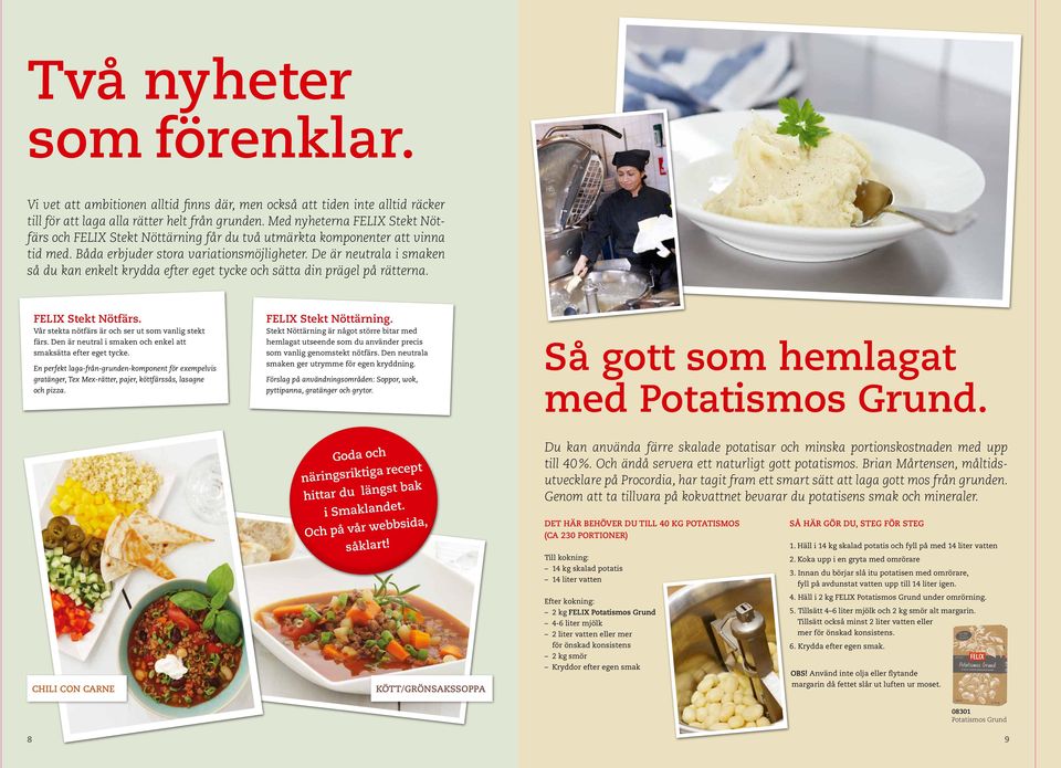 De är neutrala i smaken så du kan enkelt krydda efter eget tycke och sätta din prägel på rätterna. FELIX Stekt Nötfärs. Vår stekta nötfärs är och ser ut som vanlig stekt färs.