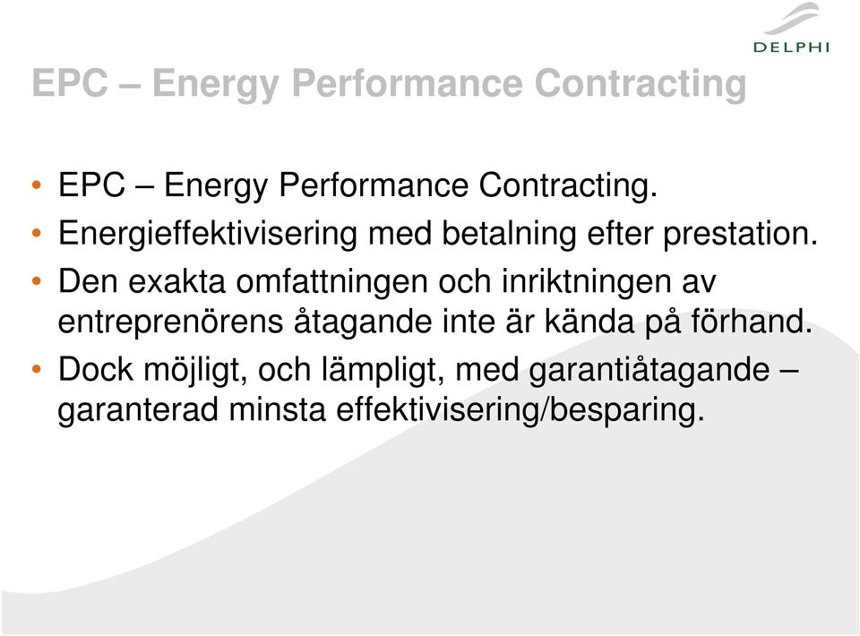 Den exakta omfattningen och inriktningen av entreprenörens åtagande inte är