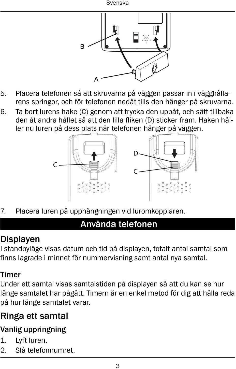 D C C 7. Placera luren på upphängningen vid luromkopplaren.