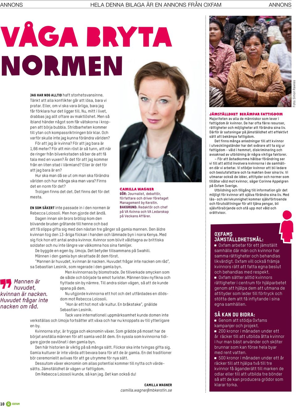 Men så ibland händer något som får vätskorna i kroppen att börja bubbla. Stridbarheten kommer till ytan och kompassriktningen blir klar. Och varför skulle inte jag kunna förändra världen?