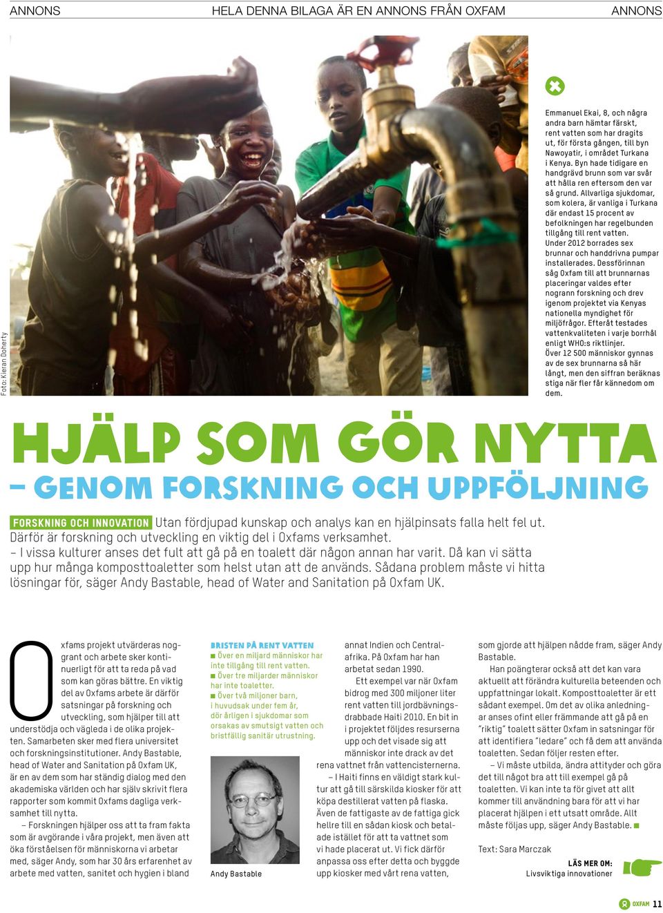 Allvarliga sjukdomar, som kolera, är vanliga i Turkana där endast 15 procent av befolkningen har regelbunden tillgång till rent vatten.