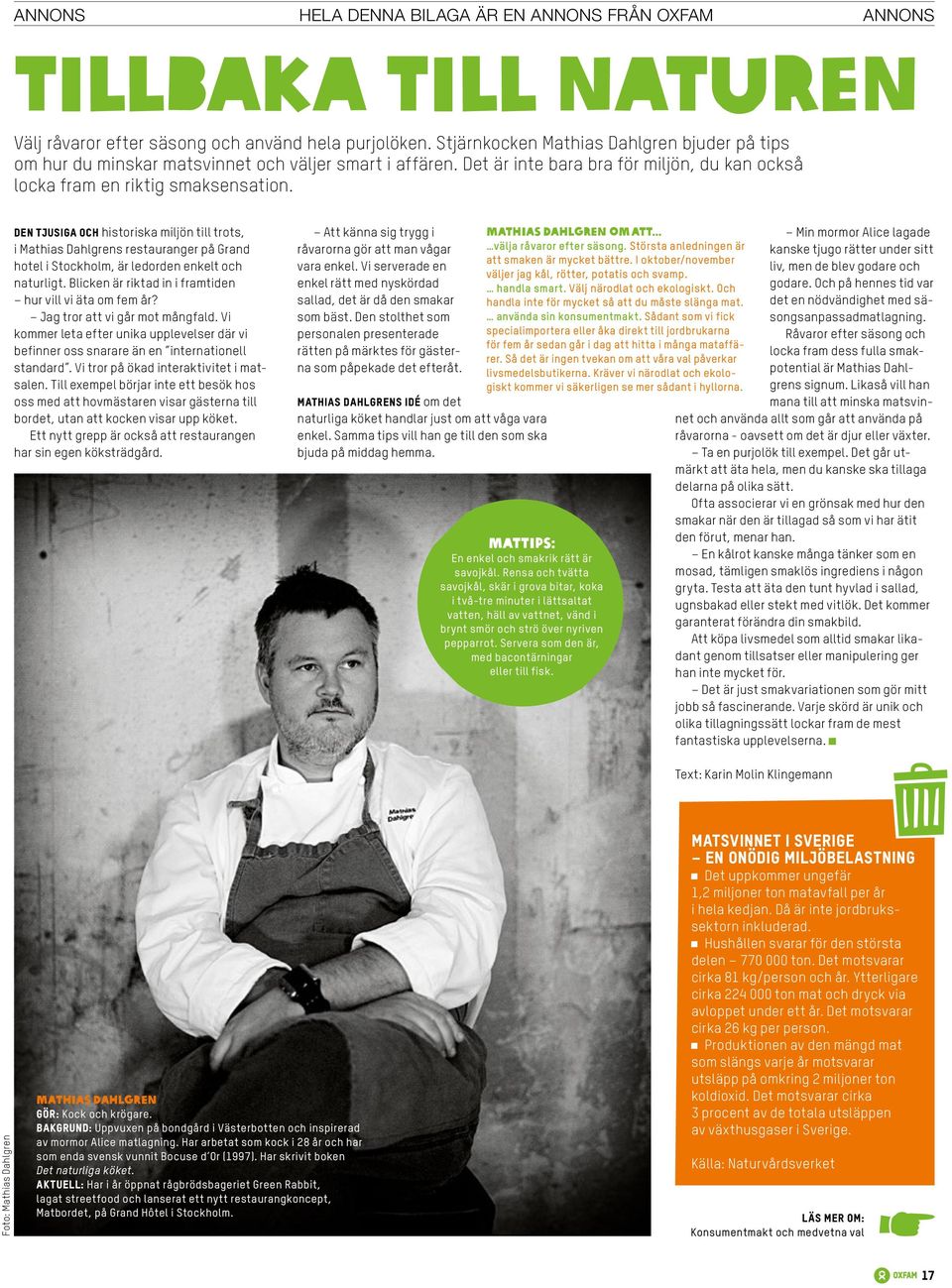 Den tjusiga och historiska miljön till trots, i Mathias Dahlgrens restauranger på Grand hotel i Stockholm, är ledorden enkelt och naturligt. Blicken är riktad in i framtiden hur vill vi äta om fem år?