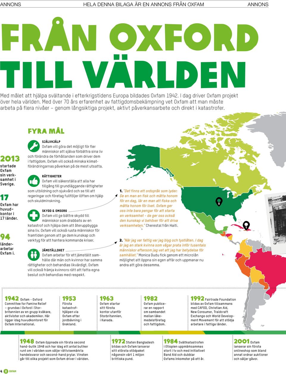 fyra mål 2013 startade Oxfam sin verksamhet i Sverige. 17 Oxfam har huvudkontor i 17 länder. 94 länderarbetar Oxfam i.