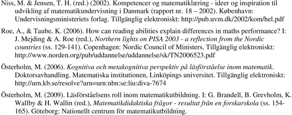 How can reading abilities explain differences in maths performance? I: J. Mejding & A. Roe (red.), Northern lights on PISA 2003 - a reflection from the Nordic countries (ss. 129-141).