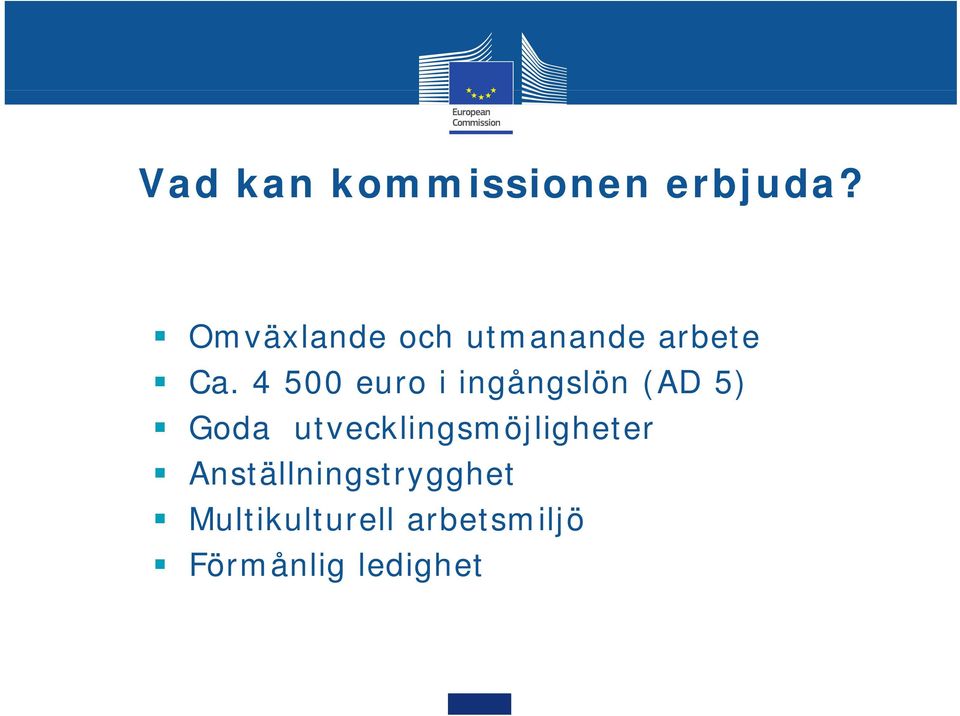 4 500 euro i ingångslön (AD 5) Goda