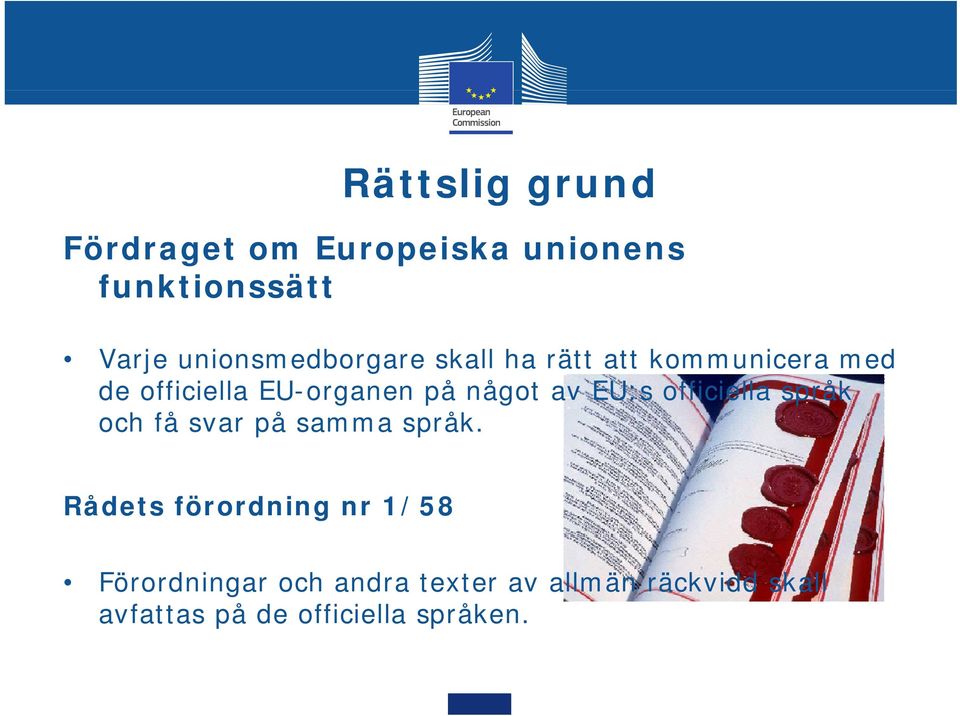 något av EU:s officiella språk och få svar på samma språk.