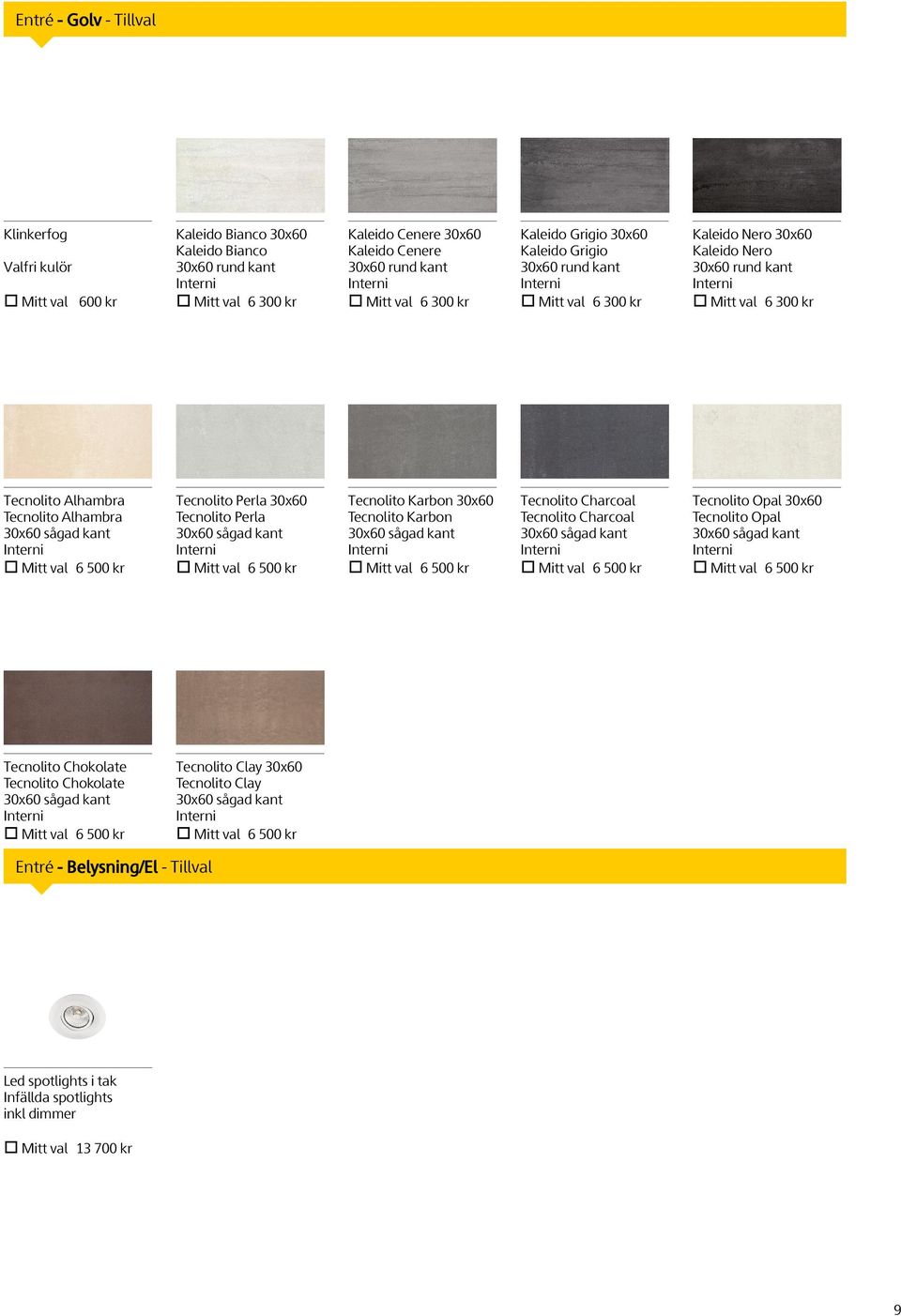 Tecnolito Perla 30x60 Tecnolito Perla Mitt val 6 500 kr Tecnolito Karbon 30x60 Tecnolito Karbon Mitt val 6 500 kr Tecnolito Charcoal Tecnolito Charcoal Mitt val 6 500 kr Tecnolito Opal 30x60