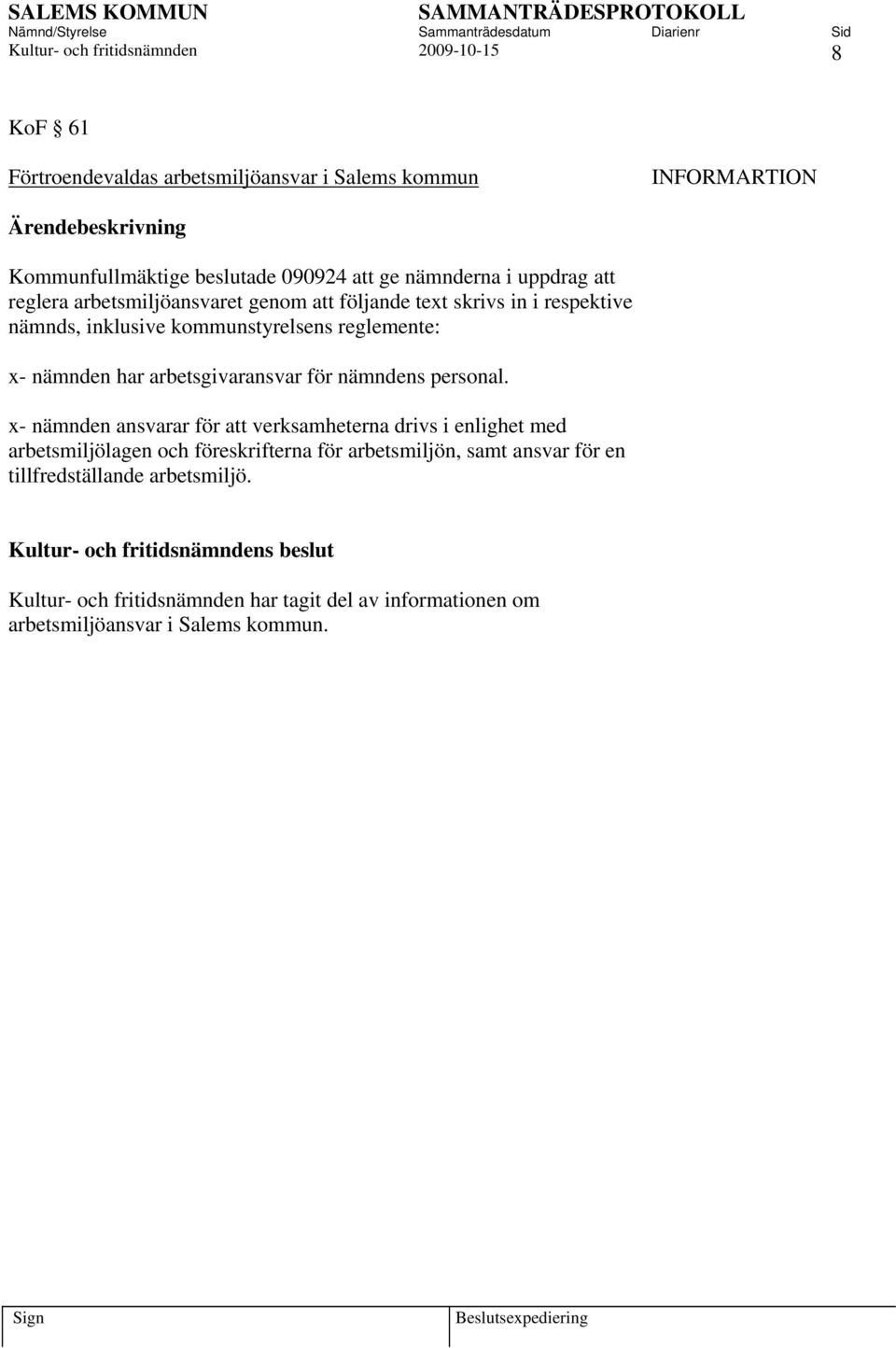 nämnden har arbetsgivaransvar för nämndens personal.
