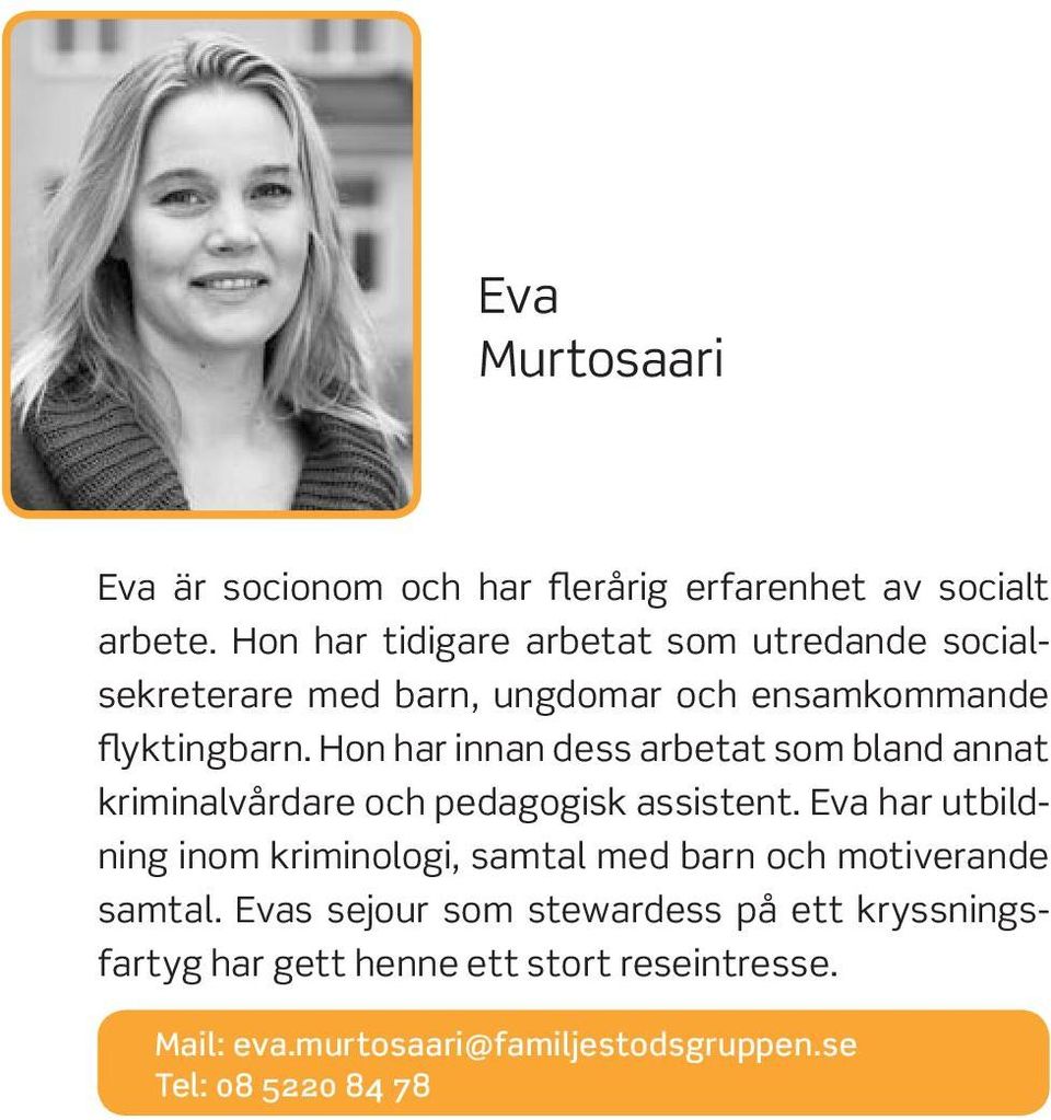 Hon har innan dess arbetat som bland annat kriminalvårdare och pedagogisk assistent.