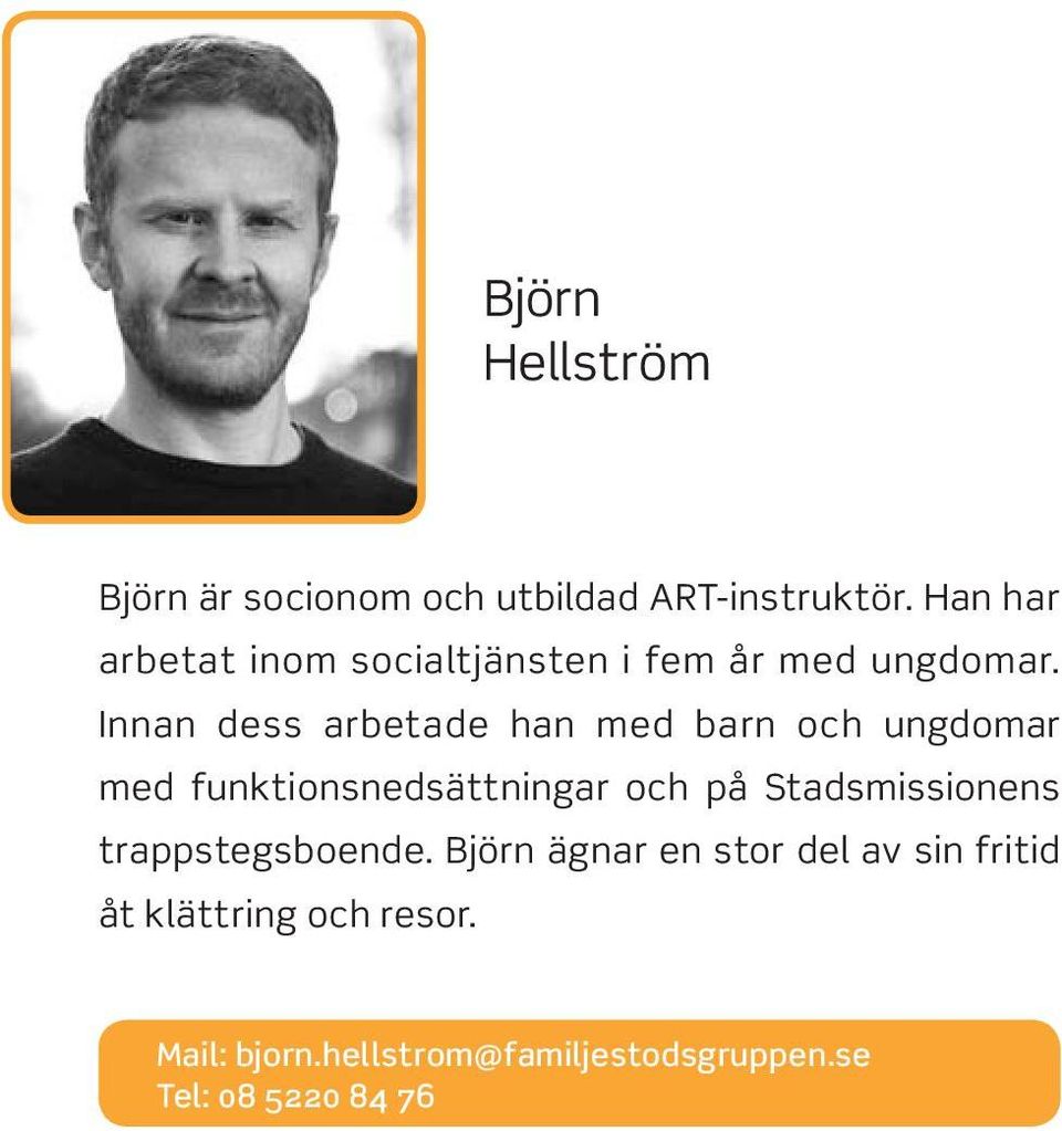 Innan dess arbetade han med barn och ungdomar med funktionsnedsättningar och på