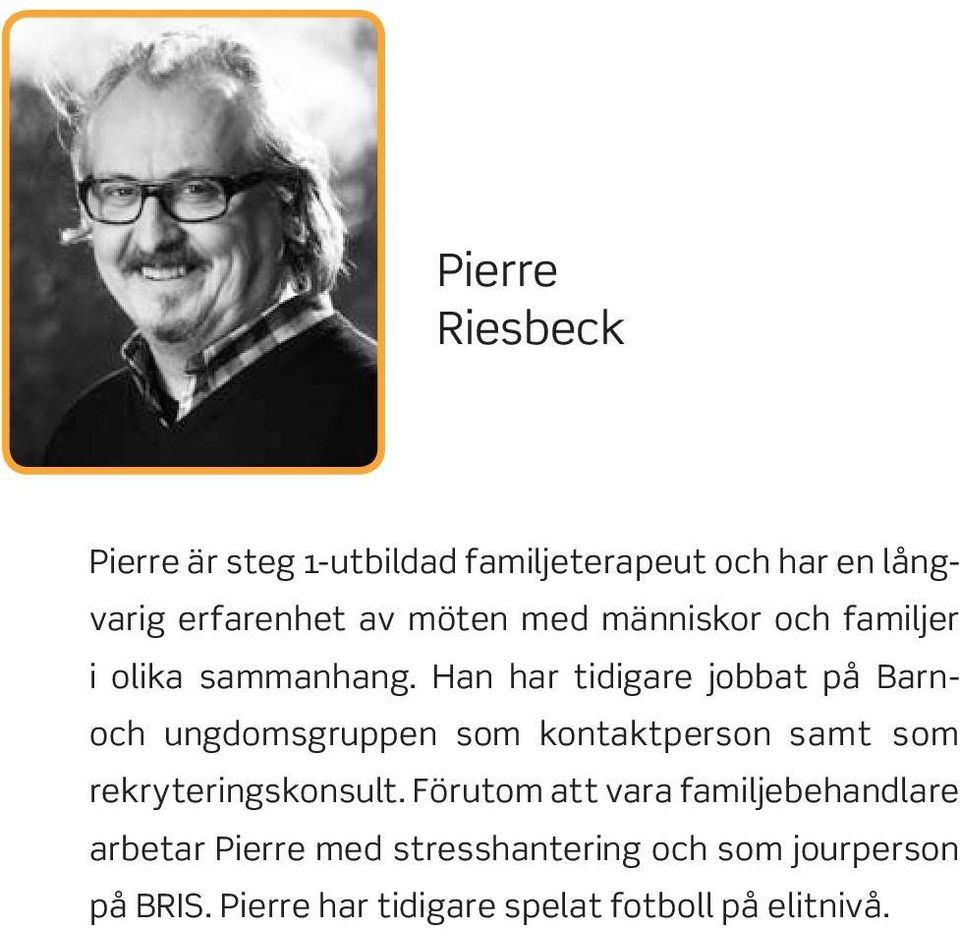 Han har tidigare jobbat på Barnoch ungdomsgruppen som kontaktperson samt som rekryteringskonsult.