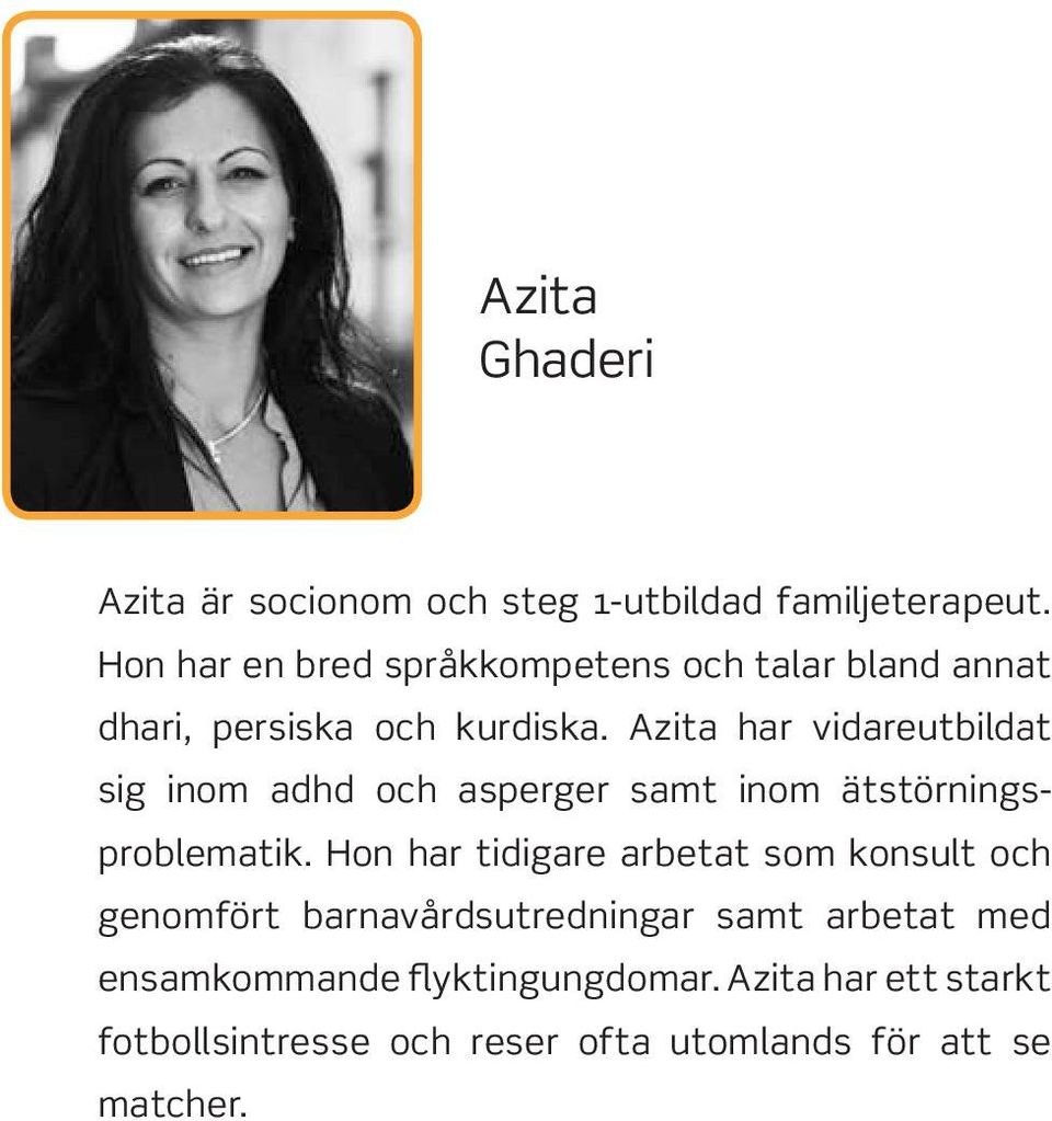 Azita har vidareutbildat sig inom adhd och asperger samt inom ätstörningsproblematik.
