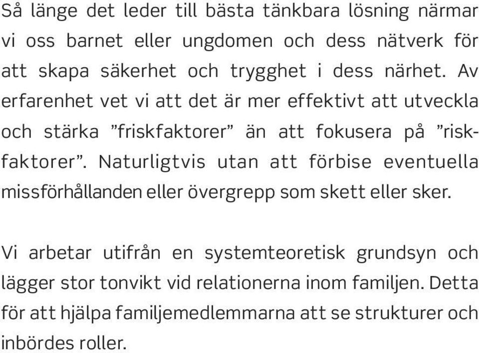 Naturligt vis utan att förbise eventuella miss förhållanden eller övergrepp som skett eller sker.