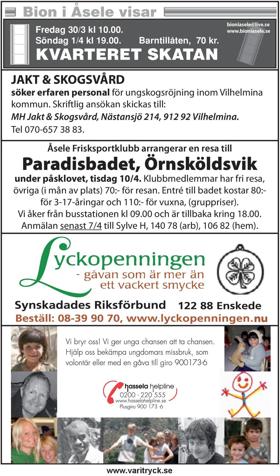 Skriftlig ansökan skickas till: MH Jakt & Skogsvård, Nästansjö 214, 912 92 Vilhelmina. Tel 070-657 38 83.