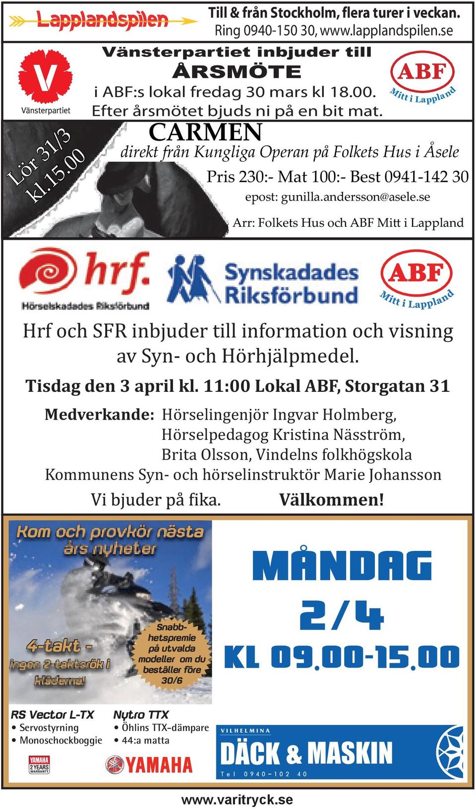 se Arr: Folkets Hus och ABF Mi i Lappland Hrf och SFR inbjuder till information och visning av Syn- och Hörhjälpmedel. Tisdag den 3 april kl.