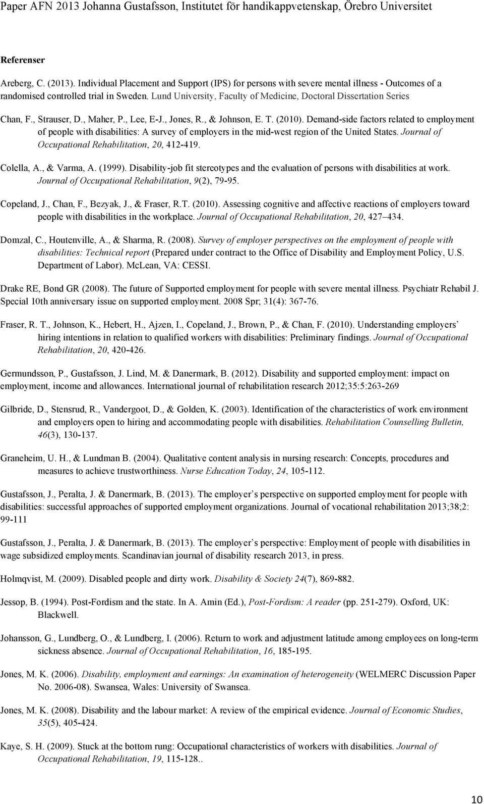 Lund University, Faculty of Medicine, Doctoral Dissertation Series Chan, F., Strauser, D., Maher, P., Lee, E-J., Jones, R., & Johnson, E. T. (2010).