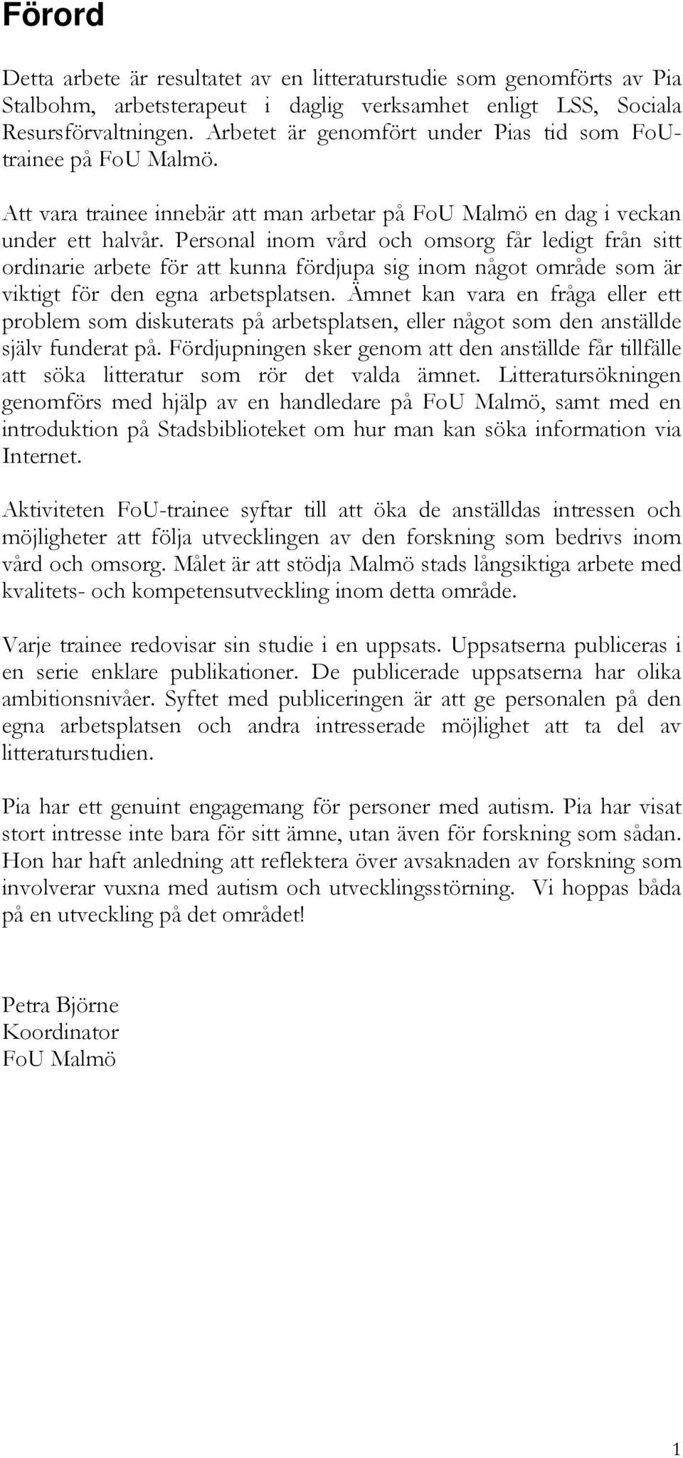 Personal inom vård och omsorg får ledigt från sitt ordinarie arbete för att kunna fördjupa sig inom något område som är viktigt för den egna arbetsplatsen.