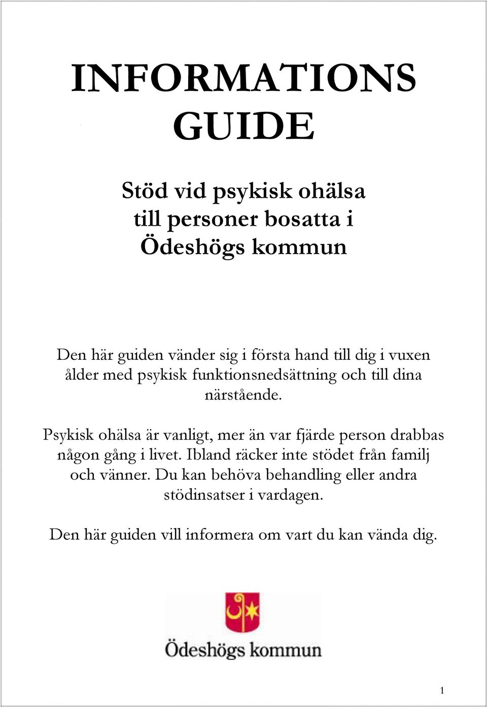 Psykisk ohälsa är vanligt, mer än var fjärde person drabbas någon gång i livet.