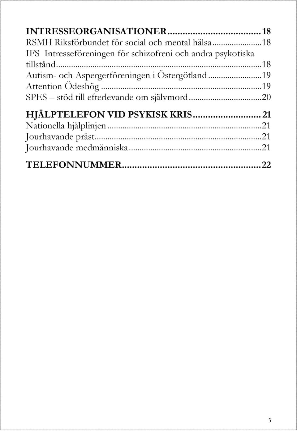 .. 18 Autism- och Aspergerföreningen i Östergötland... 19 Attention Ödeshög.
