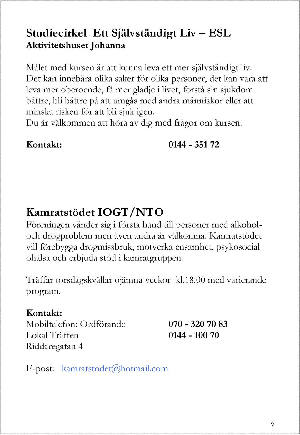 risken för att bli sjuk igen. Du är välkommen att höra av dig med frågor om kursen.