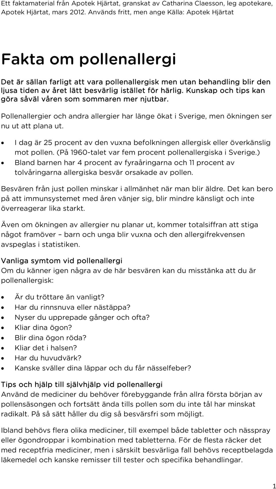 I dag är 25 procent av den vuxna befolkningen allergisk eller överkänslig mot pollen. (På 1960-talet var fem procent pollenallergiska i Sverige.