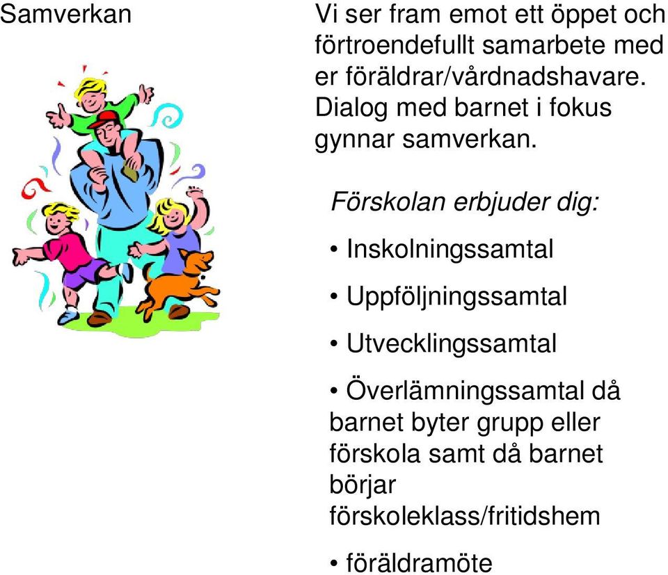 Förskolan erbjuder dig: Inskolningssamtal Uppföljningssamtal Utvecklingssamtal