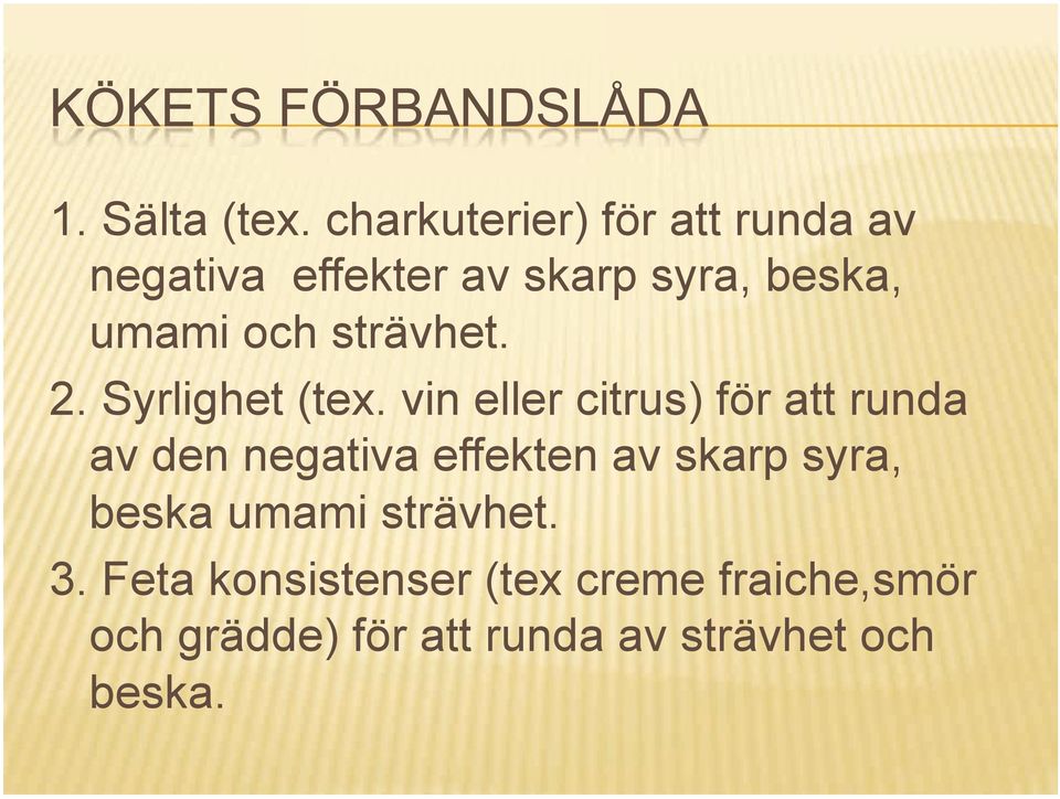 och strävhet. 2. Syrlighet (tex.