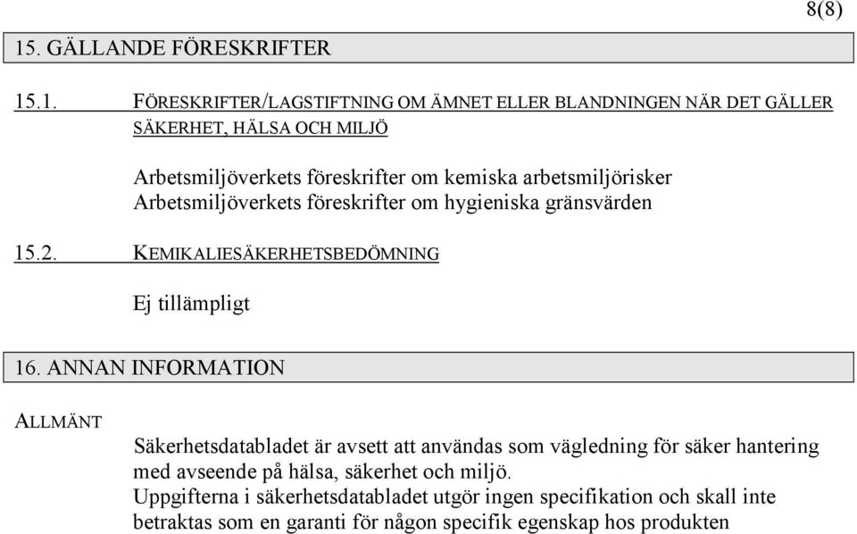 KEMIKALIESÄKERHETSBEDÖMNING Ej tillämpligt 16.