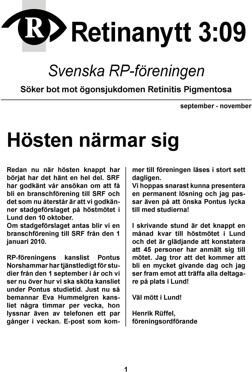 Om stadgeförslaget antas blir vi en branschförening till SRF från den 1 januari 2010.