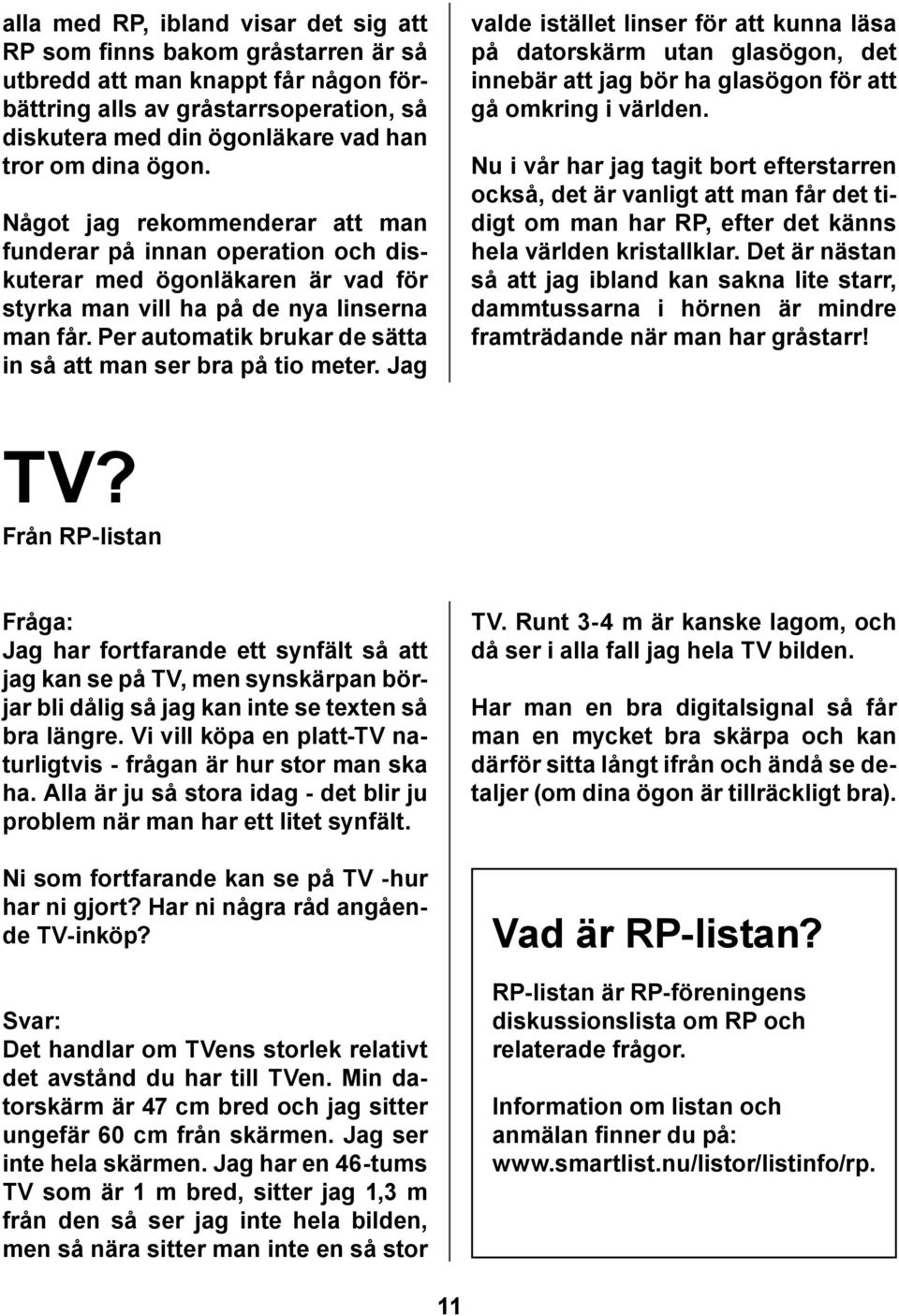 Per automatik brukar de sätta in så att man ser bra på tio meter.