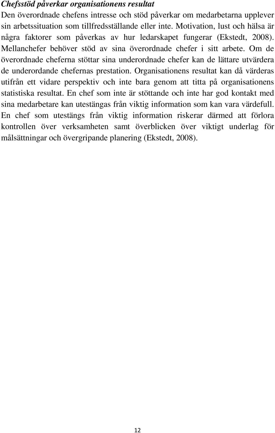 Om de överordnade cheferna stöttar sina underordnade chefer kan de lättare utvärdera de underordande chefernas prestation.