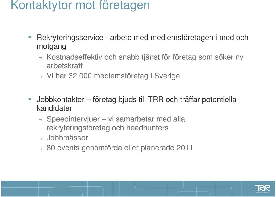 i Sverige Jobbkontakter företag bjuds till TRR och träffar potentiella kandidater Speedintervjuer vi