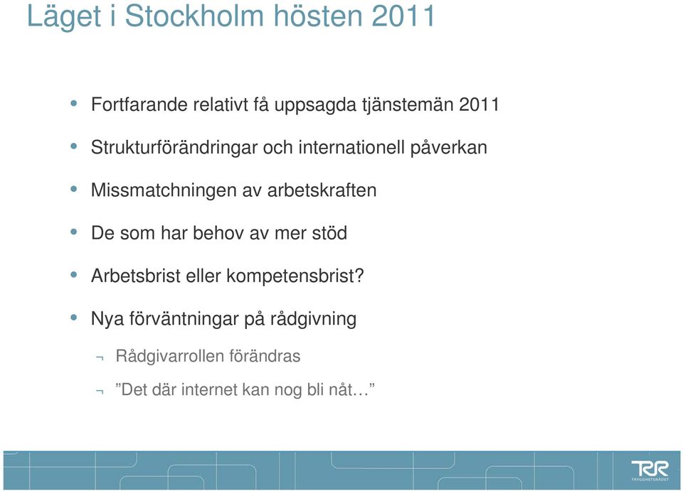 arbetskraften De som har behov av mer stöd Arbetsbrist eller kompetensbrist?