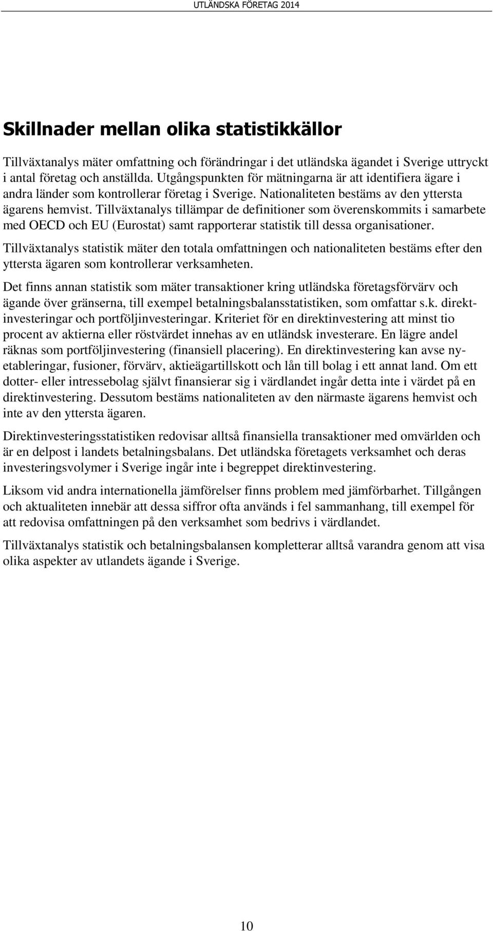 Tillväxtanalys tillämpar de definitioner som överenskommits i samarbete med OECD och EU (Eurostat) samt rapporterar statistik till dessa organisationer.