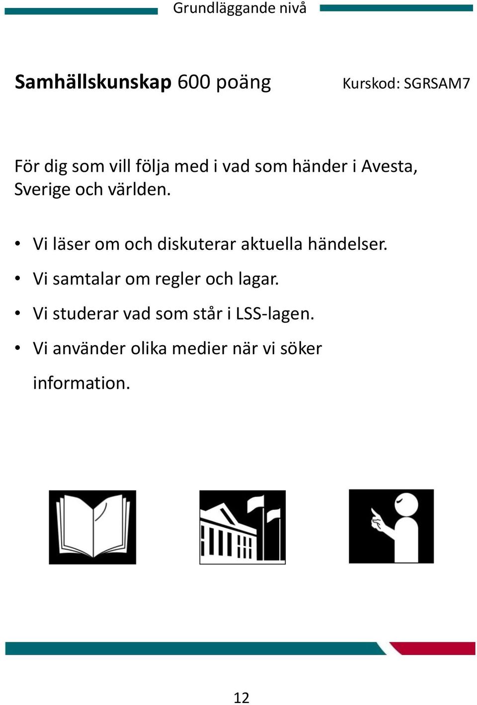 Vi läser om och diskuterar aktuella händelser.