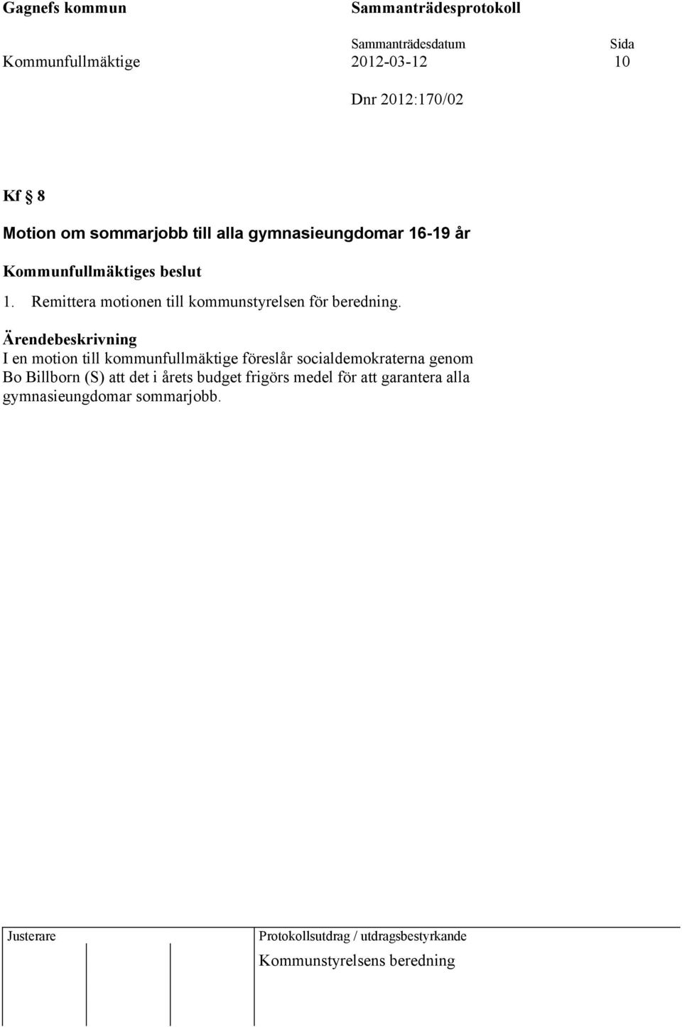 I en motion till kommunfullmäktige föreslår socialdemokraterna genom Bo Billborn (S) att