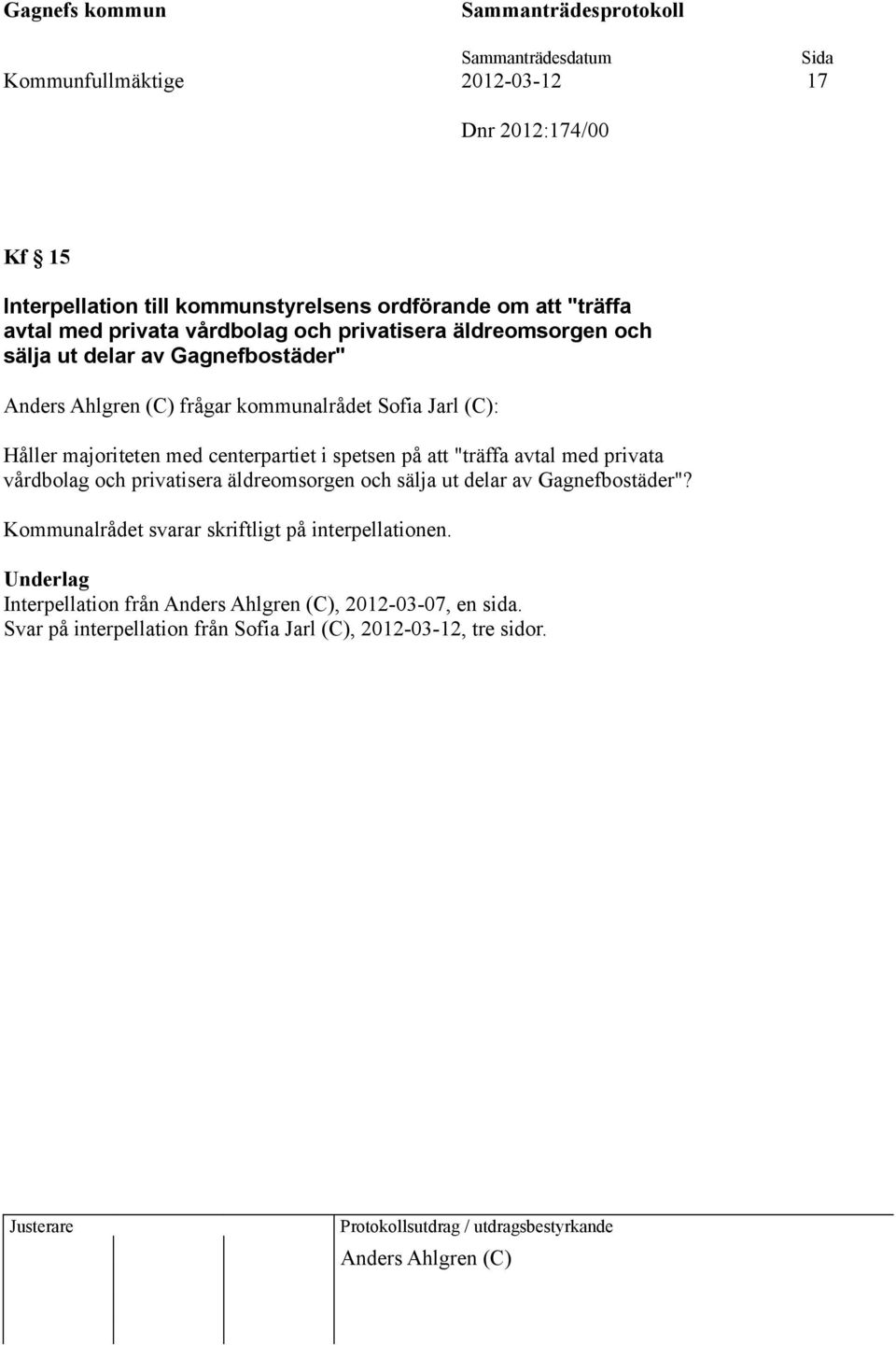 spetsen på att "träffa avtal med privata vårdbolag och privatisera äldreomsorgen och sälja ut delar av Gagnefbostäder"?